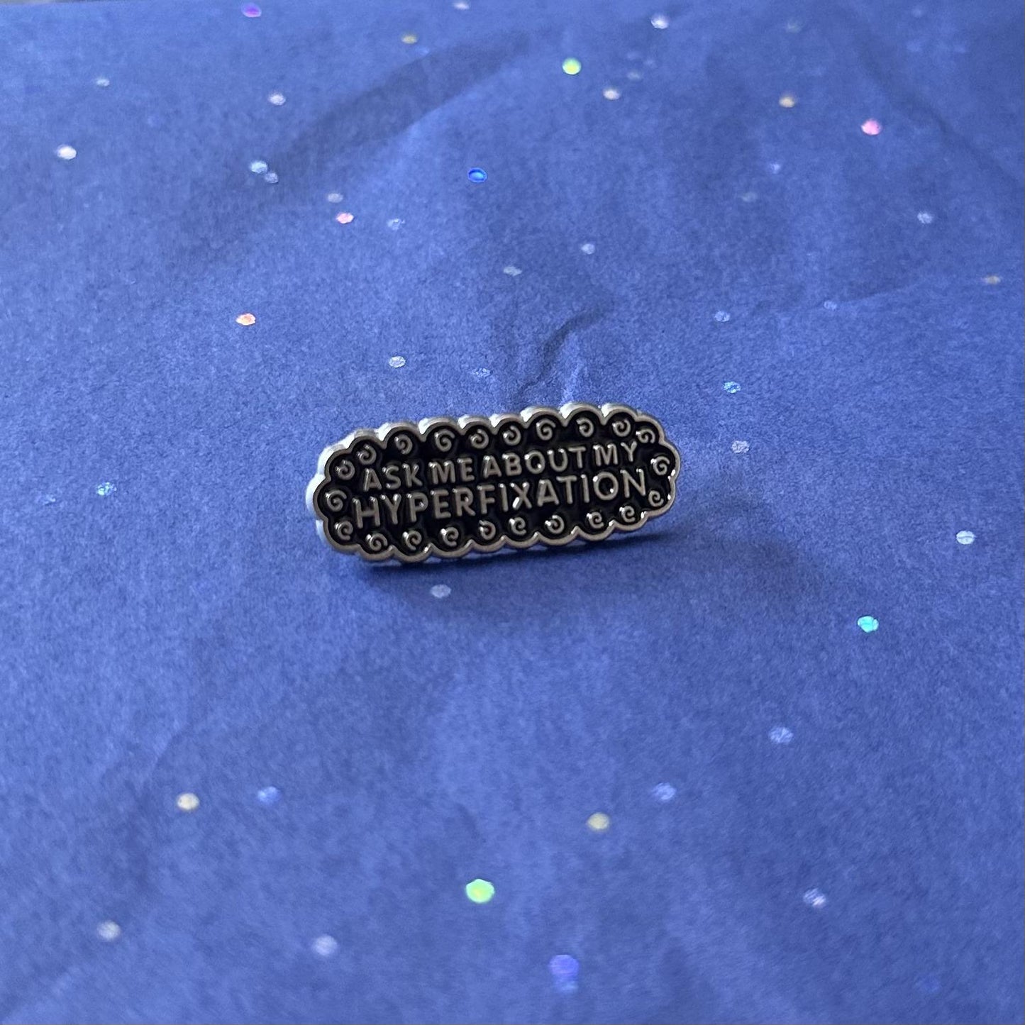 Ask Me About My Hyperfixation Enamel Pin