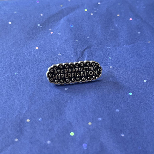 Ask Me About My Hyperfixation Enamel Pin