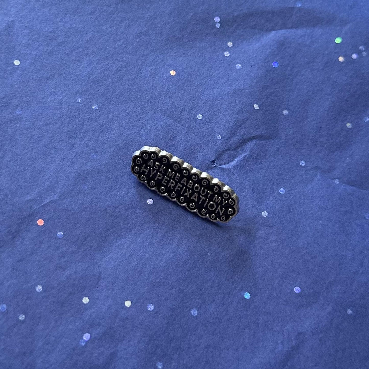 Ask Me About My Hyperfixation Enamel Pin